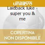Laidback luke - super you & me cd