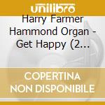 Harry Farmer Hammond Organ - Get Happy (2 Cd) cd musicale di Harry Farmer Hammond Organ