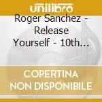 Roger Sanchez - Release Yourself - 10th Anniversary cd