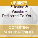 Eckstine & Vaughn - Dedicated To You (2 Cd) cd