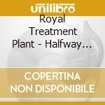 Royal Treatment Plant - Halfway To The Sun cd