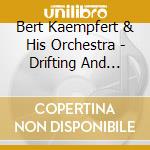 Bert Kaempfert & His Orchestra - Drifting And Dreaming Antho (2 Cd) cd musicale di Bert Kaempfert And His Orches