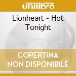Lionheart - Hot Tonight cd musicale di Lionheart