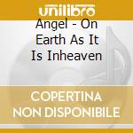 Angel - On Earth As It Is Inheaven cd