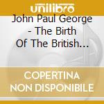 John Paul George - The Birth Of The British Beat Boom (2 Cd) cd