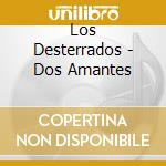 Los Desterrados - Dos Amantes cd