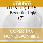 (LP Vinile) Ic1S - Beautiful Ugly (7