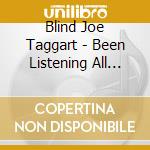 Blind Joe Taggart - Been Listening All Day