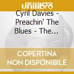 Cyril Davies - Preachin' The Blues - The Cyril Davies Memorial Album (2 Cd) cd musicale di Cyril Davies
