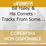 Bill Haley & His Comets - Tracks From Some Of Their Wonderful Eps cd musicale di Bill Haley & His Comets
