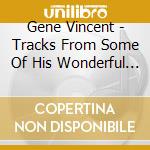 Gene Vincent - Tracks From Some Of His Wonderful Ep's cd musicale di Gene Vincent