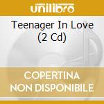 Teenager In Love (2 Cd) cd musicale di Various Artists