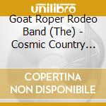 Goat Roper Rodeo Band (The) - Cosmic Country Blue
