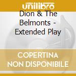 Dion & The Belmonts - Extended Play cd musicale di Dion & The Belmonts