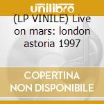 (LP VINILE) Live on mars: london astoria 1997 lp vinile di Ash