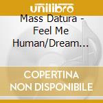 Mass Datura - Feel Me Human/Dream Thief (7') cd