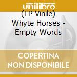 (LP Vinile) Whyte Horses - Empty Words