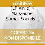 (LP Vinile) 4 Mars-Super Somali Sounds From The Gulf Of Tadjoura lp vinile