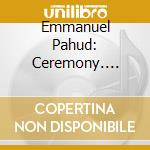 Emmanuel Pahud: Ceremony. Hosokawa, Prokofiev, Rouse cd
