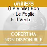 (LP Vinile) Ron - Le Foglie E Il Vento (Orange Vinyl) vinile