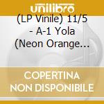 (LP Vinile) 11/5 - A-1 Yola (Neon Orange Vinyl) (2 Lp) vinile