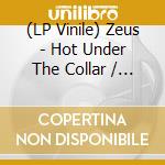 (LP Vinile) Zeus - Hot Under The Collar / Aeroplane vinile