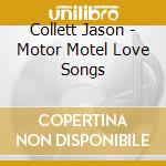 Collett Jason - Motor Motel Love Songs cd musicale di Jason Collett