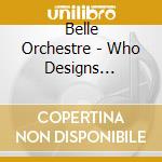 Belle Orchestre - Who Designs Nature'S How cd musicale di Belle Orchestre