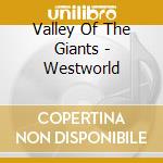 Valley Of The Giants - Westworld cd musicale di VALLEY OF THE GIANTS