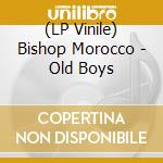 (LP Vinile) Bishop Morocco - Old Boys