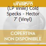 (LP Vinile) Cold Specks - Hector 7