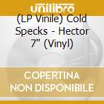 (LP Vinile) Cold Specks - Hector 7' (Vinyl) vinile