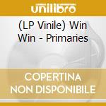 (LP Vinile) Win Win - Primaries lp vinile di Win Win