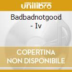 Badbadnotgood - Iv cd