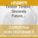 Timber Timbre - Sincerely Future Polution cd musicale di Timber Timbre