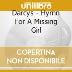 Darcys - Hymn For A Missing Girl cd musicale di Darcys