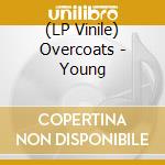 (LP Vinile) Overcoats - Young lp vinile di Overcoats