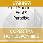 Cold Specks - Fool'S Paradise cd musicale di Cold Specks