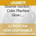 Downie Gordon - Coke Machine Glow: Songwrithers Cabal cd