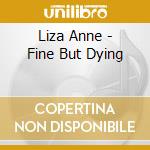 Liza Anne - Fine But Dying cd musicale di Liza Anne