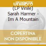 (LP Vinile) Sarah Harmer - Im A Mountain lp vinile