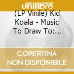 (LP Vinile) Kid Koala - Music To Draw To: Io (2 Lp) vinile