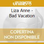 Liza Anne - Bad Vacation cd