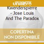 Kwenderspierre - Jose Louis And The Paradox cd