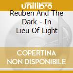 Reuben And The Dark - In Lieu Of Light cd