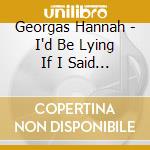 Georgas Hannah - I'd Be Lying If I Said I Didn't Care cd
