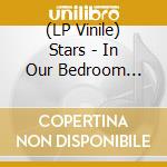(LP Vinile) Stars - In Our Bedroom After The War vinile