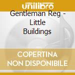 Gentleman Reg - Little Buildings cd