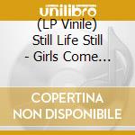 (LP Vinile) Still Life Still - Girls Come Too