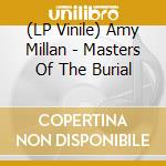 (LP Vinile) Amy Millan - Masters Of The Burial lp vinile di Amy Milla